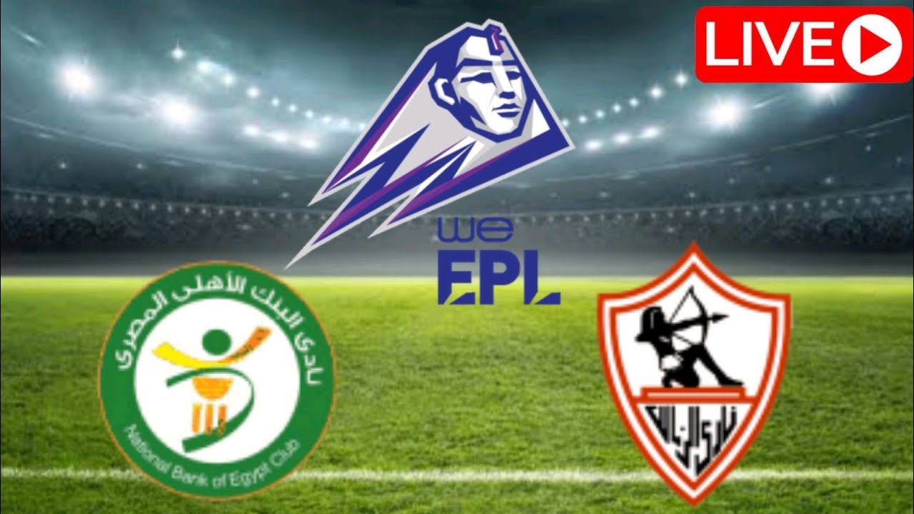  EGYPT: Premier League Zamalek vs National Bank of Egypt Live Score and Live Stream